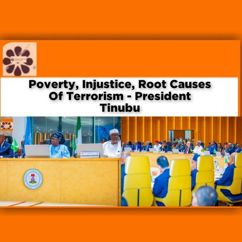 Poverty, Injustice, Root Causes Of Terrorism - President Tinubu ~ OsazuwaAkonedo
