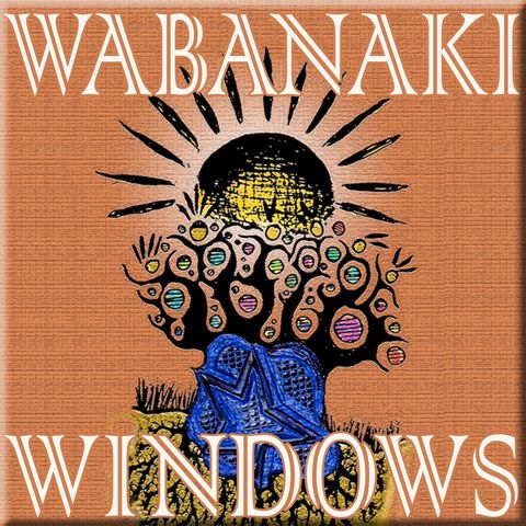 Wabanaki Windows April 25