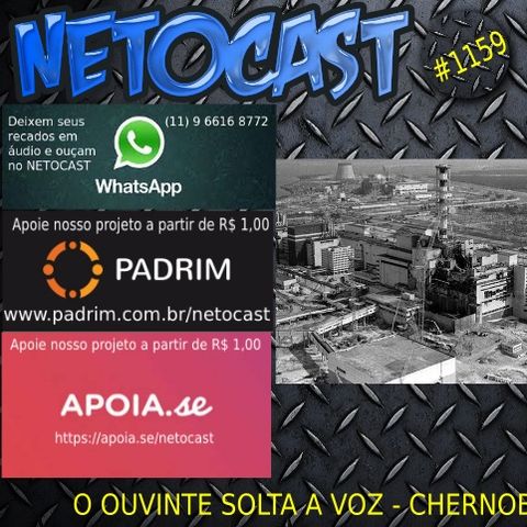 NETOCAST 1159 DE 06/06/2019 - O OUVINTE SOLTA A VOZ - CHERNOBYL