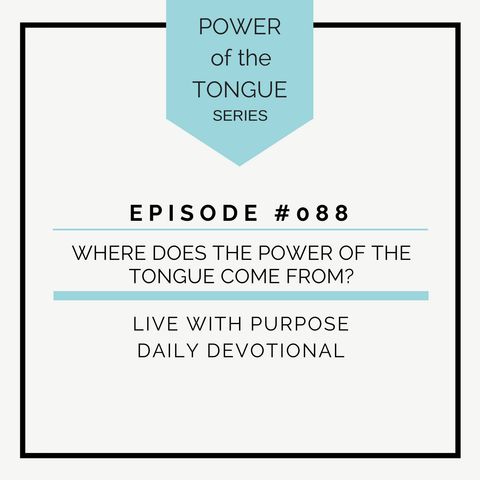 #088 Power of the Tongue: Where does the Power of the Tongue Come From?