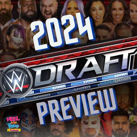2024 WWE Draft Preview and more...