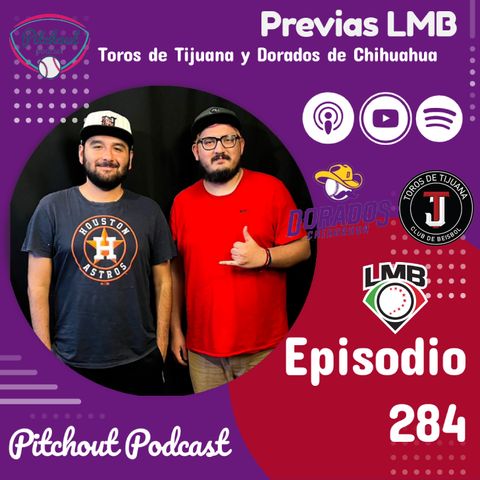 "Episodio 284: Previas LMB, Toros de Tijuana y Dorados de Chihuahua"