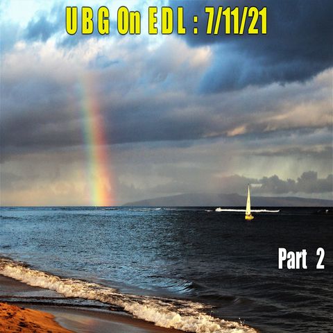 UBG On EDL : 7/11/21 : Part  2