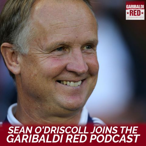 Garibaldi Red Podcast #43 with Sean O'Driscoll | Controversial sacking, Fawaz Al Hasawi verdict and why Forest lost to Bournemouth