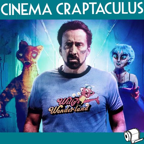CINEMA CRAPTACULUS 63 "Willy's Wonderland"