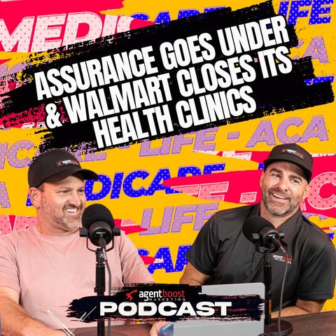 Episode 34: Assurance Goes Under & Walmart Closes its Health Clinics