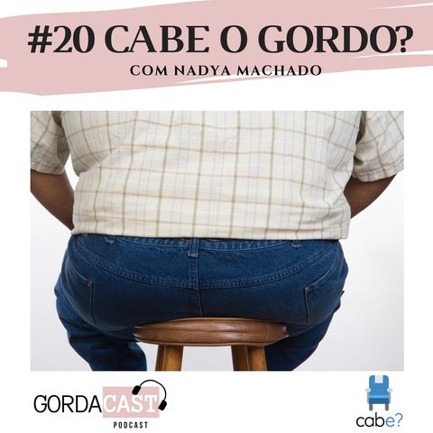 GordaCast #20 | Cabe o gordo? com Nadya Machado