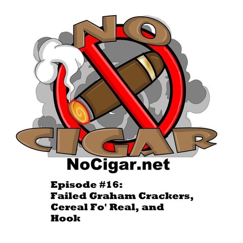 Episode #16: Failed Graham Crackers, Cereal Fo' Real, and Hook.