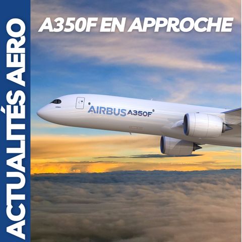 Actualité aéronautique : Premier Airbus A350 Freighter, ATR en lutte anti-feu et Dassault Rafale