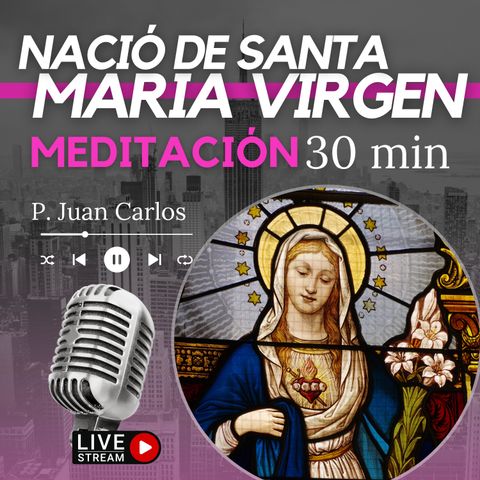 Nació de Santa María Virgen (30 min)