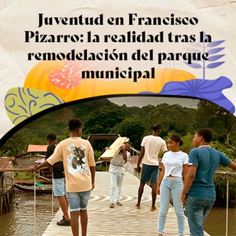 Juventud en Francisco Pizarro: la realidad tras la remodelación del parque municipal