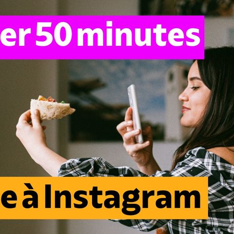 Gagner 50 minutes par jours avec Instagram
