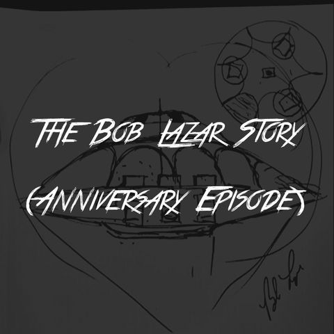 The Bob Lazar Story (Anniversary Episode)