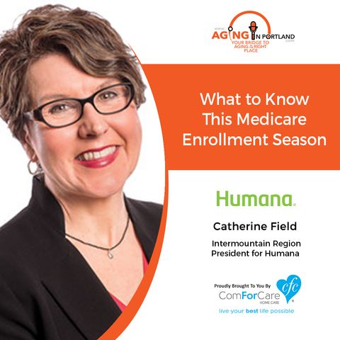 11/28/18: Catherine Field with Humana Inc. | What to Know This Medicare Enrollment Season | Aging in Portland with Mark Turnbull