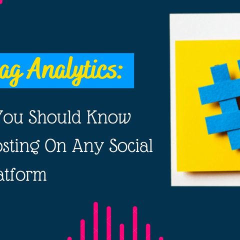 HASHTAG ANALYTICS THINGS YOU SHOULD KNOW BEFORE POSTING ON ANY SOCIAL MEDIA PLATFORM