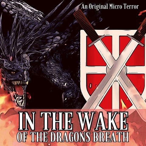 “IN THE WAKE OF THE DRAGON’S BREATH” (FULL SAGA) #MicroTerrors #WeirdDarkness