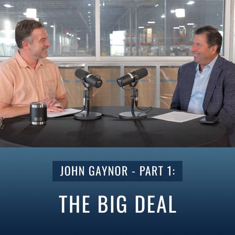 Episode 50, “John Gaynor - Part 1: The Big Deal”