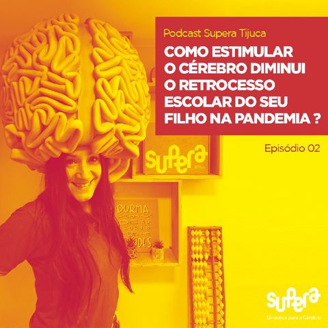 Episódio 2 - Como Estimular O Cérebro Diminui O Retrocesso Escolar Do Seu Filho Na Pandemia