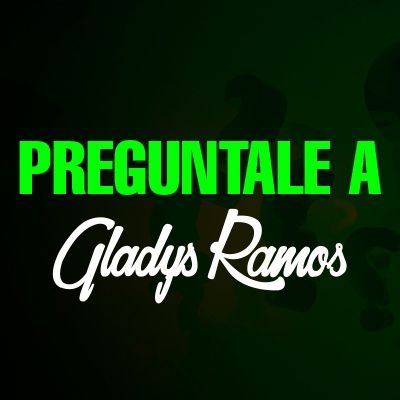 Preguntas y Respuestas con Gladys Ramos..