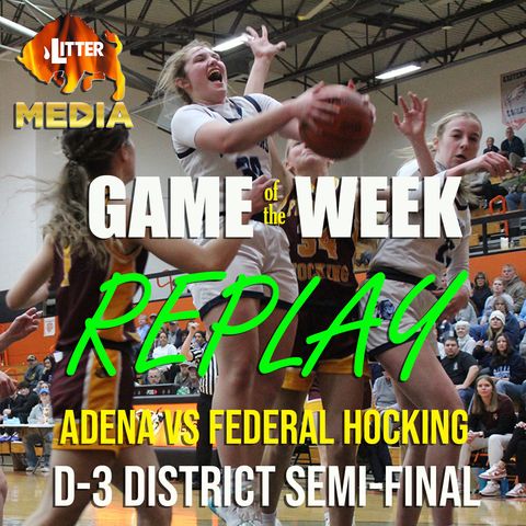 Litter Media Game of the Week - Adena vs Federal Hocking - Girls Basketball February 24, 2024