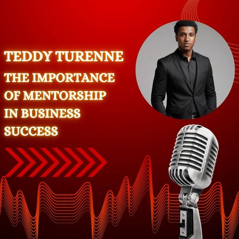 Teddy Turenne - The Importance of Mentorship in Business Success