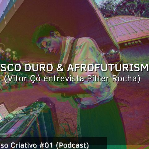 Afrofuturismo & Disco Duro - Vitor Çó entrevista Pitter Rocha