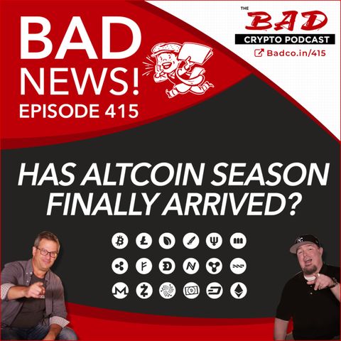 Has Altcoin Season Finally Arrived? Bad News #415