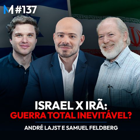 #137 | ISRAEL E IRÃ: estamos à beira de uma GUERRA TOTAL?