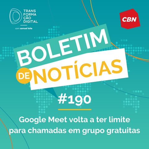 Transformação Digital CBN - Boletim de Notícias #190 - Google Meet volta a ter limite para chamadas em grupo gratuitas