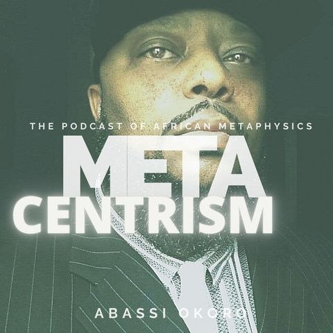 Okoro's Metacentrism Episode 1: Consciousness is Water / The "EX"perience of No Death and Augmented Reality