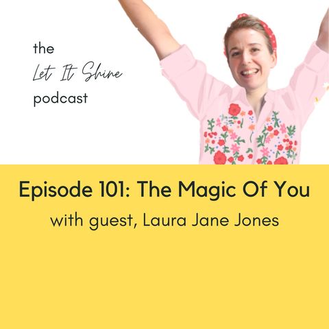 Episode 101: The Magic Of You, With Laura Jane Jones