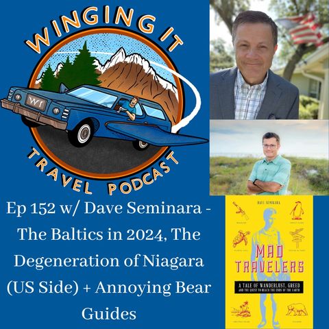 Ep 152 w/ Dave Seminara - The Baltics in 2024, The Degeneration of Niagara (US Side) + Annoying Bear Guides