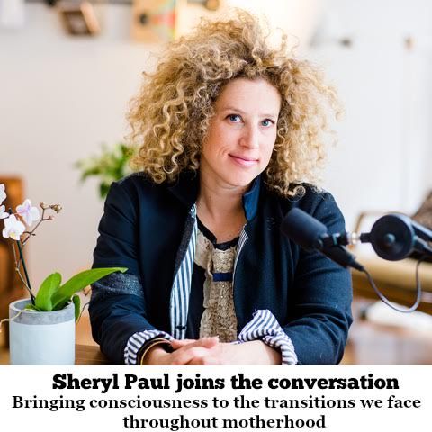Sheryl Paul on bringing consciousness to the transitions we face throughout motherhood
