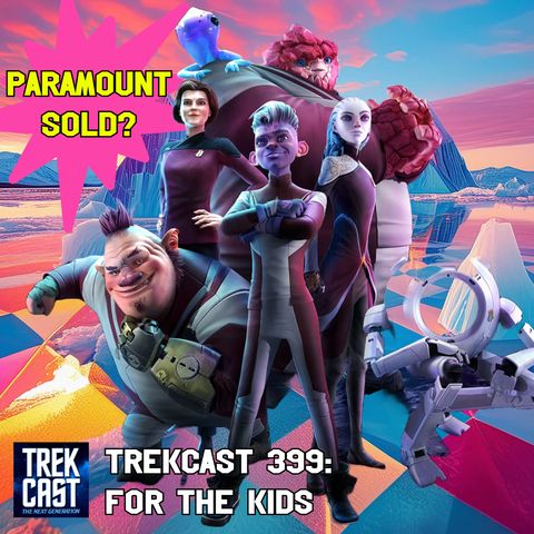 Trekcast 399: It's for the Kids