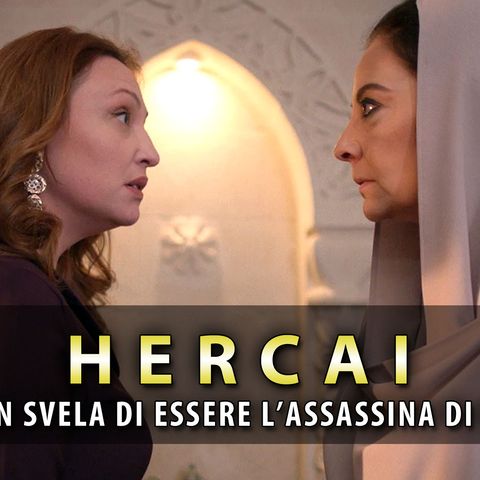 Anticipazioni Hercai, Puntate Turche: Sultan Svela Di Essere L’Assassina Di Ahmet!