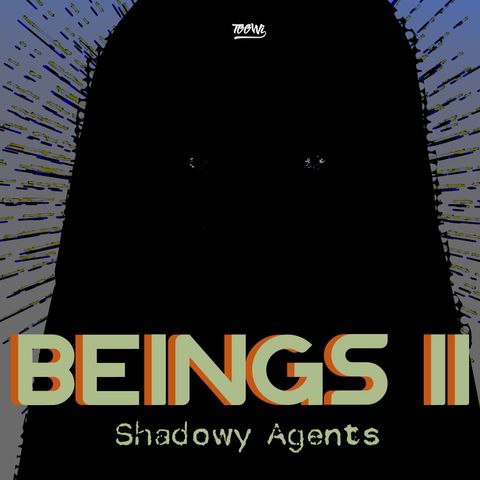 Beings Part II - Shadowy Agents