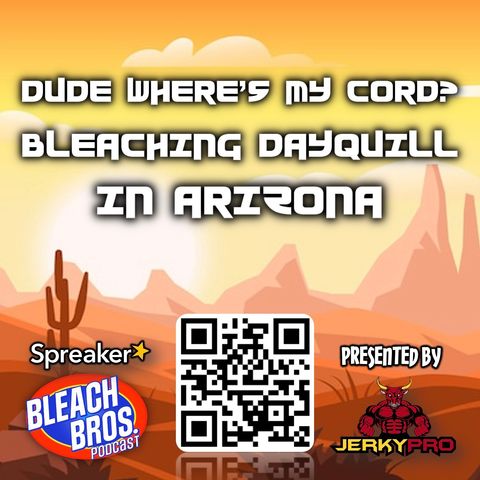 Dude, Where's My Cord? Bleaching Dayquill in Arizona