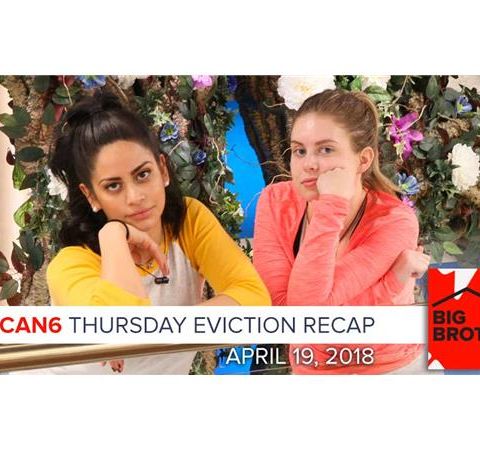 Big Brother Canada 6 | April 19 | Thursday Eviction Recap Podcast