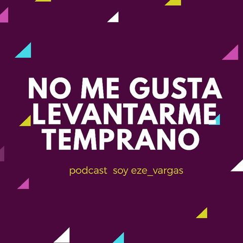 No Me Gusta Levantarme Temprano