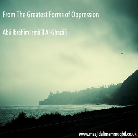 From The Greatest Forms of Oppression | Abū Ibrāhīm Ismā'īl Al-Ghazālī