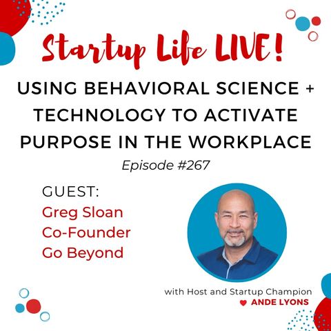 EP 267 Using Behavioral Science + Technology to Activate Purpose in the Workplace