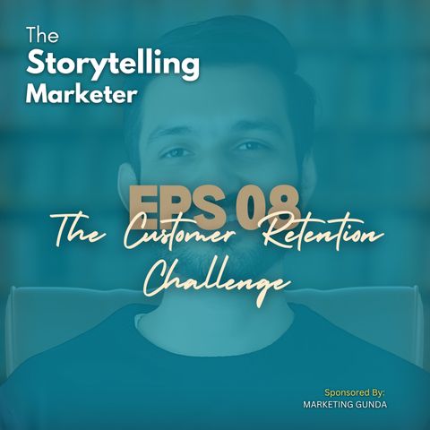 Episode 8 : Boost Customer Retention by 25%: A Data-Driven Approach | The Storytelling Marketer