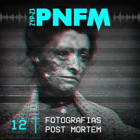 PNFM - EP012 - Fotografias Post Mortem