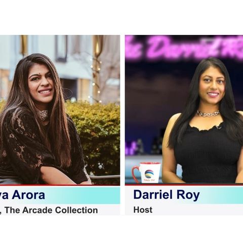The Darriel Roy Show - The Arcade Collection founder, Bhavya Arora
