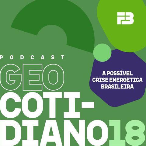 GeoCotidiano 018 - A possível crise energética brasileira