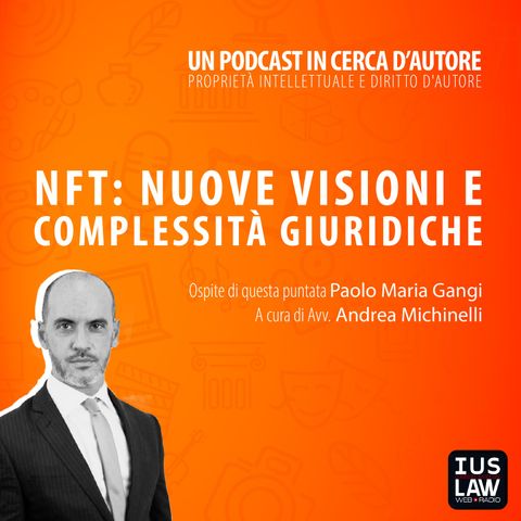 NFT: NUOVE VISIONI E COMPLESSITÀ GIURIDICHE | Un Podcast in Cerca d'Autore
