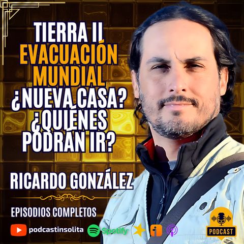 Ep. 73 I ¡EVACUACIÓN MUNDIAL! Humanos ABANDONARÁN la TIERRA en busca de NUEVO PLANETA para sobrevivir: Ricardo González