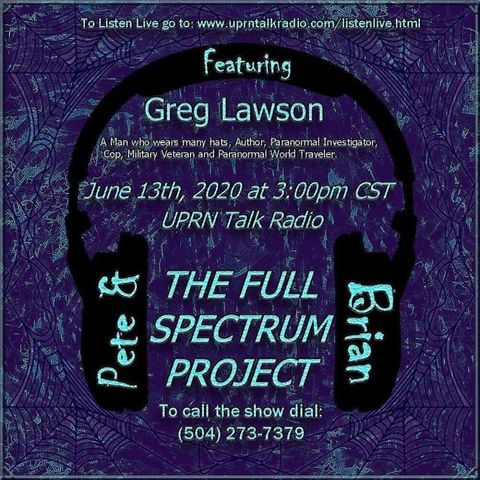 The Full Spectrum Project w/ Brian & Pete Welcome Greg Lawson