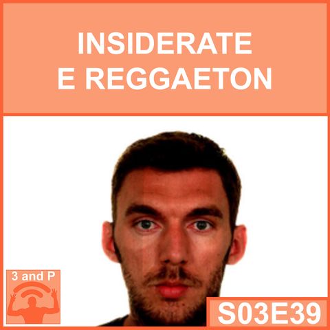 S03E39 - Insiderate e reggaeton