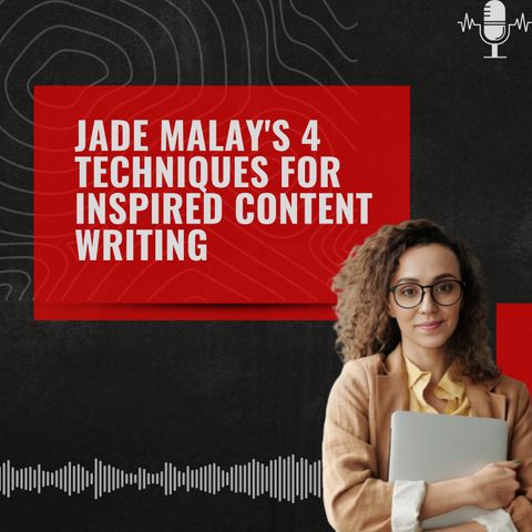 Jade Malay's 4 Techniques for Inspired Content Writing